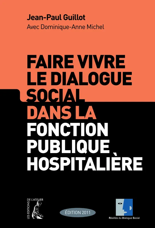 Faire vivre le dialogue social dans la fonction publique hospitalière Jean-Paul  Guillot, Dominique-Anne  Michel
