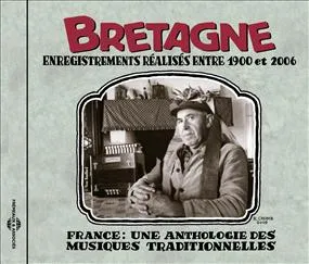 BRETAGNE 1900 2006 ANTHOLOGIE DES MUSIQUES TRADITIONNELLES