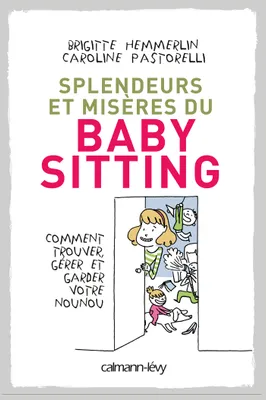 Splendeurs et misères du baby-sitting, Comment trouver, gérer et garder votre nounou