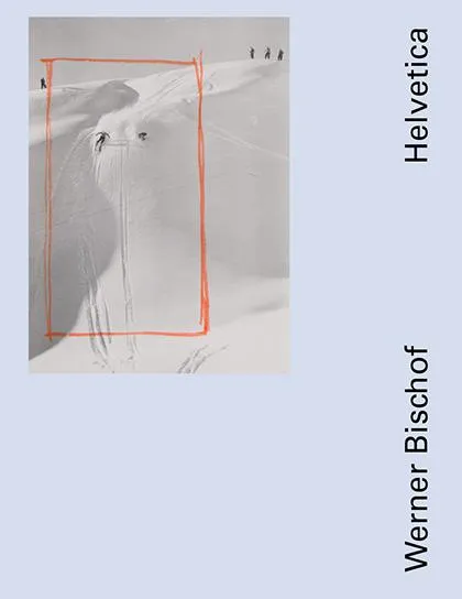Werner Bischof, Helvetica, [exposition, lausanne, musée de l'élysée, 27 janvier-1er mai 2016] Daniel Girardin