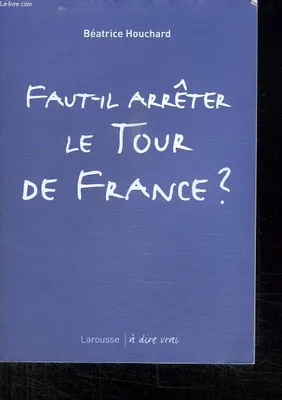 FAUT-IL ARRETER LE TOUR DE FRANCE ?