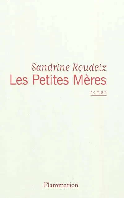 Livres Littérature et Essais littéraires Romans contemporains Francophones Les Petites Mères Sandrine Roudeix