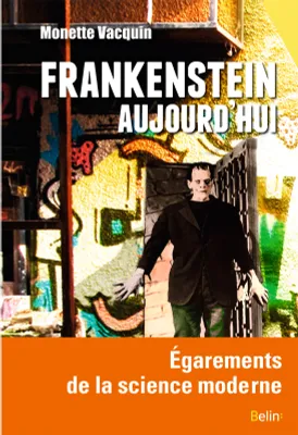Frankenstein aujourd'hui, Égarements de la science moderne