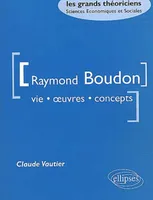 Boudon Raymond - Vie, oeuvres, concepts, vie, oeuvres, concepts