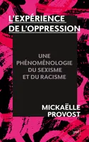L'expérience de l'oppression, Une phénoménologie du racisme et du sexisme