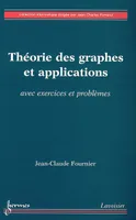 Théorie des graphes et applications - avec exercices et problèmes, avec exercices et problèmes