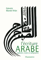 L'Écriture arabe, Alphabet, variantes et adaptations calligraphiques