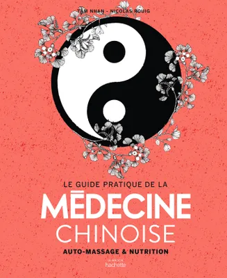 Le guide pratique de la médecine chinoise, auto-massages et nutrition