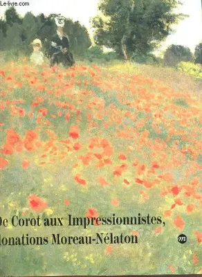 De Corot aux impressionnistes, donations Moreau-Nélaton., [exposition], Galeries nationales du Grand Palais, Paris, 30 avril-22 juillet 1991