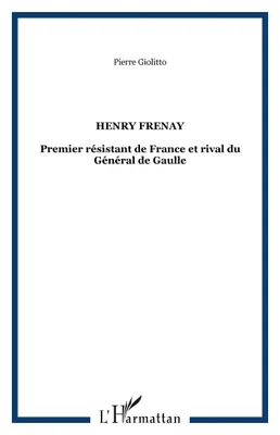 Henry Frenay, Premier résistant de France et rival du Général de Gaulle