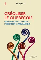 Créoliser le québécois, Réflexions sur la langue, l'identité et le rapaillement