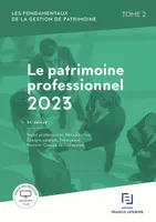 Les fondamentaux de la gestion de patrimoine - Tome 2 Patrimoine professionnel 2023