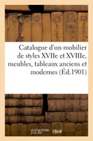 Catalogue d'un mobilier de styles XVIIe et XVIIIe siècles, meubles anciens, tableaux anciens et modernes
