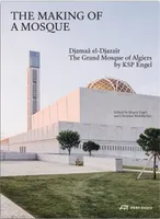 The Making of a Mosque The Grand Mosque of Algiers by KSP Engel /anglais