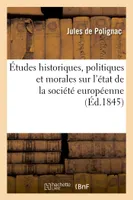 Études historiques, politiques et morales sur l'état de la société européenne, , vers le milieu du dix-neuvième siècle