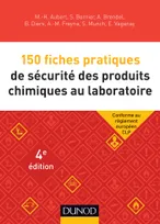 150 fiches pratiques de sécurité des produits chimiques au laboratoire - 4e éd. - Conforme au réglem, Conforme au réglement européen CLP