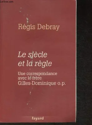Le siècle et la règle, Une correspondance avec le frère Gilles-Dominique o.p.