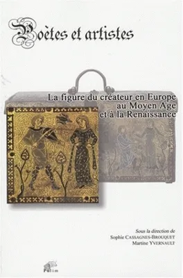 Poètes et artistes, La figure du créateur en Europe au Moyen Âge et à la Renaissance