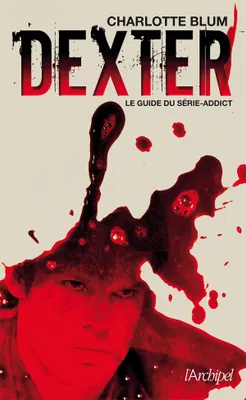 Dexter, le guide du série-addict, le guide du série-addict