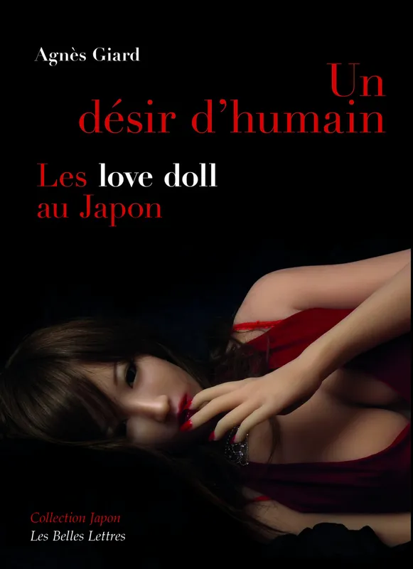 Livres Sciences Humaines et Sociales Sciences politiques Un désir d'humain, Les « love doll » au Japon Agnès Giard
