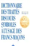 Dictionnaire des traités discours symboles à l'usage des francs-maçons, alchimiques, maçonniques et philosophiques