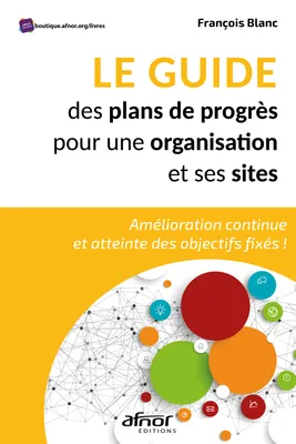 Le guide des plans de progrès pour une organisation et ses sites, Amélioration continue et atteinte des objectifs fixés !