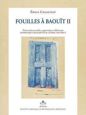 2, Fouilles à Baouît, Notes mises en ordre, augmentees et editées par Dominique Benazeth et Cédric Meurice