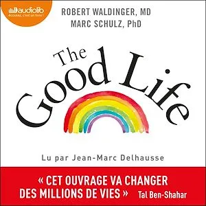 The Good Life, Ce que nous apprend la plus longue étude scientifique sur le bonheur et la santé