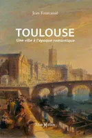 Toulouse, une ville à l'époque romantique