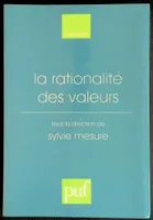 LA RATIONALITE DES VALEURS, [actes du colloque, Paris-Sorbonne, octobre 1996]