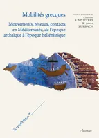 Mobilités grecques, Mouvements, réseaux, contacts en Méditerranée, de l'époque archaïque à l'époque héllénistique