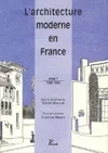 Tome 1, 1889-1940, L'architecture moderne en France. Tome 1 : 1889-1940.