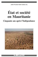 État et société en Mauritanie - cinquante ans après l'indépendance