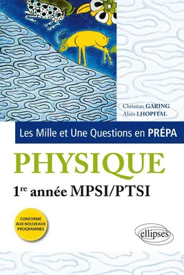 Les 1001 questions de la physique en prépa - 1re année MPSI-PTSI - programme 2013, 1re année MPSI-PTSI
