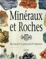 Minéraux et roches, recherche, classification, utilisation
