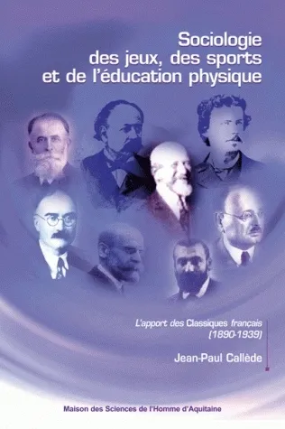 Sociologie des jeux, des sports et de l'éducation physique, L'apport des classiques français (1890-1939) Jean-Paul Callède