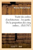 Traité des ordres d'architecture. 1re partie. De la proportion des cinq ordres (Éd.1767)