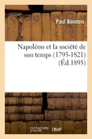 Napoléon et la société de son temps (1793-1821) (Éd.1895)