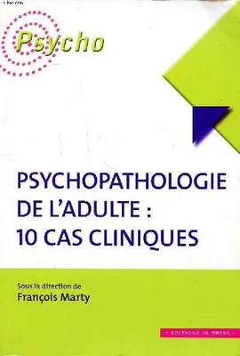 Psychopathologie de l'adulte : 10 cas cliniques, 10 cas cliniques
