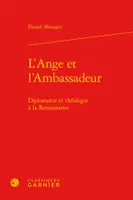 L'Ange et l'Ambassadeur, Diplomatie et théologie à la Renaissance