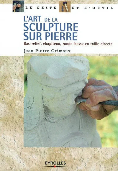 Livres Arts Beaux-Arts Sculpture L'art de la sculpture sur pierre, Bas-relief, chapiteau, ronde-bosse en taille directe Jean-Pierre Grimaux