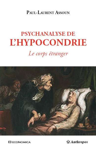 Livres Sciences Humaines et Sociales Psychologie et psychanalyse Psychanalyse de l'hypocondrie, Le corps étranger Paul-Laurent Assoun