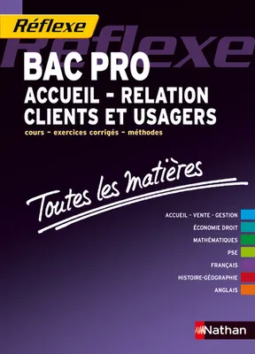 Toutes les matières - Bac pro Accueil - Relation Clients et Usagers Réflexe BAC PRO