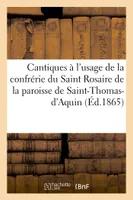 Cantiques et motets à l'usage de la confrérie du Saint Rosaire de la paroisse de St-Thomas-d'Aquin, et autres paroisses