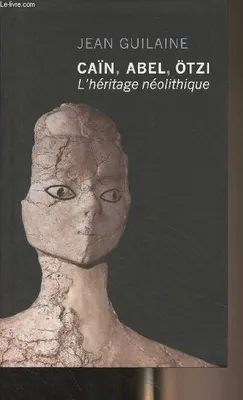 Caïn, Abel, Otzi L'héritage néolithique [Unknown Binding], l'héritage néolithique