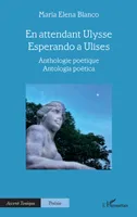 En attendant Ulysse - Esperando a Ulises, Anthologie poétique - Antología poética
