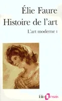 Histoire de l'art Tome IV, volume 1 : L'art moderne I, L'art moderne I 1