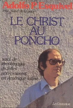 Le Christ au poncho, suivi de témoignages de luttes non-violentes en Amérique latine Adolfo Pérez-Esquivel