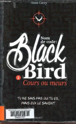 Nom de code, Black Bird, 1, Nom de code : Blackbird Tome I : Cours ou meurs