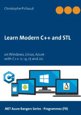 Learn Modern C++ and the STL, On windows, linux, azure with c++ 11, 14, 17 and 20
